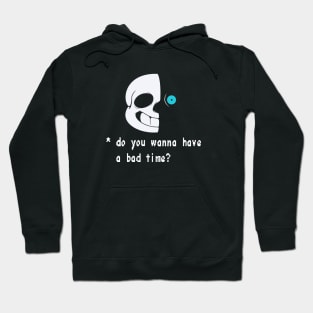 Wanna have a bad time? Hoodie